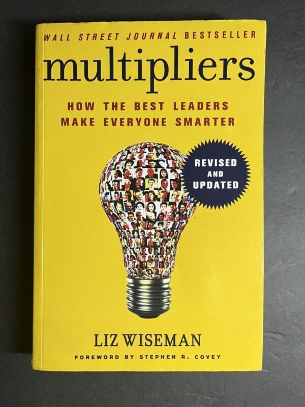 Multipliers How the Best Leaders Make Everyone Smarter By Liz Wiseman Revised