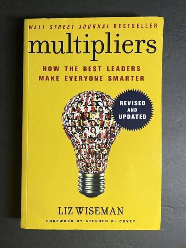 Multipliers How the Best Leaders Make Everyone Smarter By Liz Wiseman Revised