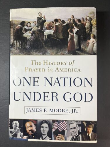 ONE NATION UNDER GOD: THE HISTORY OF PRAYER IN AMERICA By Moore James P. Jr.