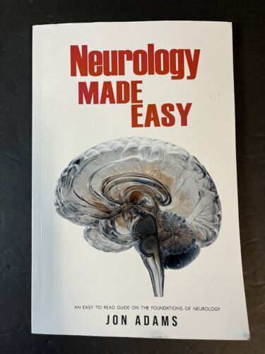 Neurology Made Easy: An Easy To Read Guide On The Foundations Of Neurology