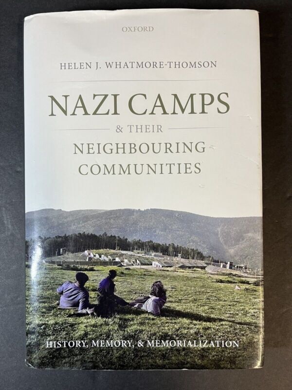 Nazi Camps and Their Neighbouring Communities: History, Memory, and Memoriali...