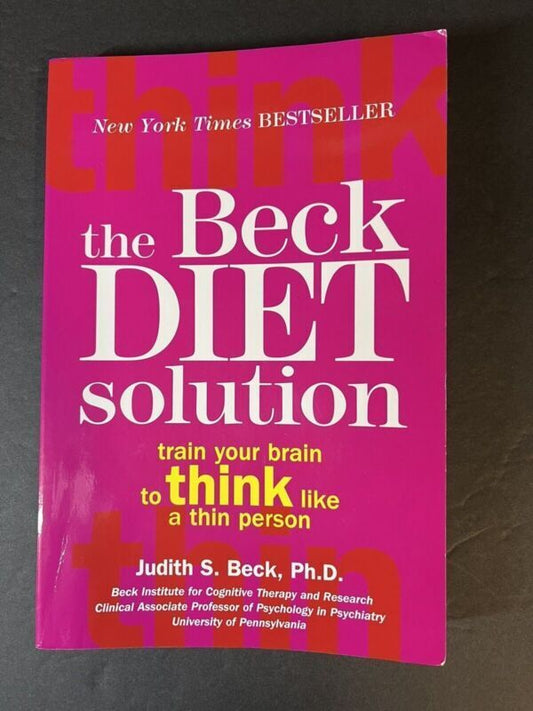 The Beck Diet Solution : Train Your Brain to Think Like a Thin Person by Judith