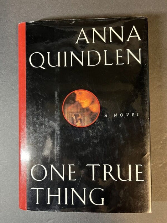 One True Thing : A Novel by Anna Quindlen Hardcover