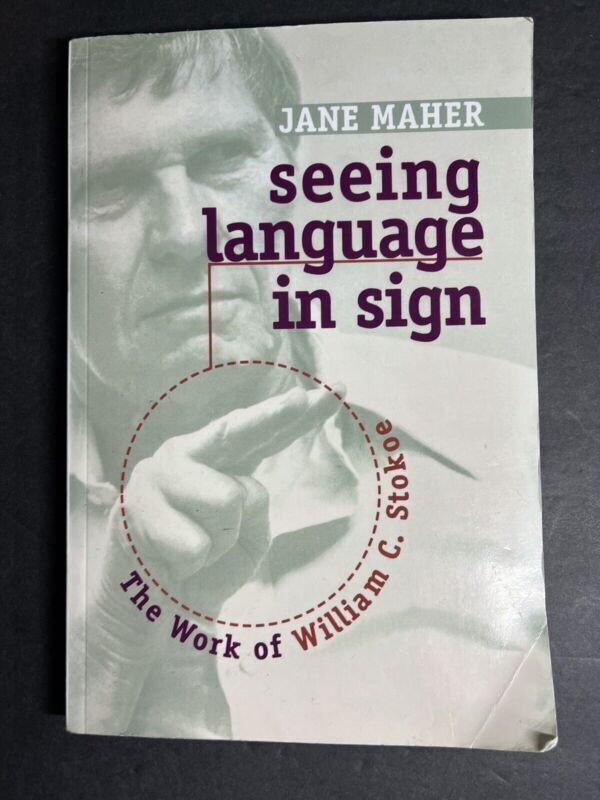 Seeing Language in Sign: The Work of William C. Stokoe by Jane Maher