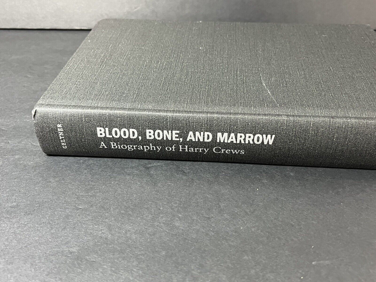 Blood, Bone, and Marrow: A Biography of Harry Crews by Ted Geltner /English...