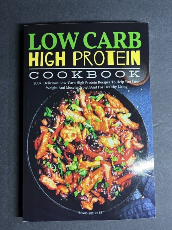 Low Carb High Protein Cookbook: 200+ Delicious Low-Carb High Protein Recipes To