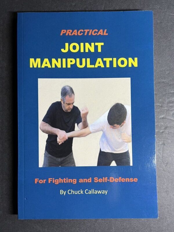 Practical Joint Manipulation: For Fighting and Self-Defense by Chuck Callaway