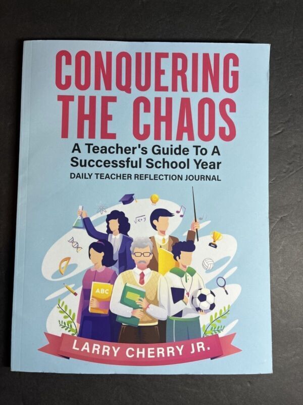 Conquering the Chaos A Teacher's Guide To Successful School By Larry Cherry