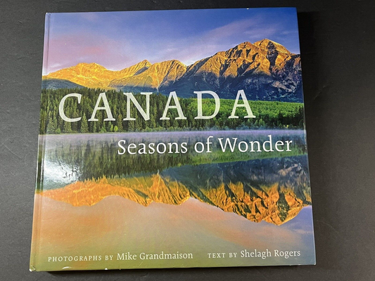 Canada Seasons of Wonder Photographs by Mike Grandmaison Shelagh Rogers