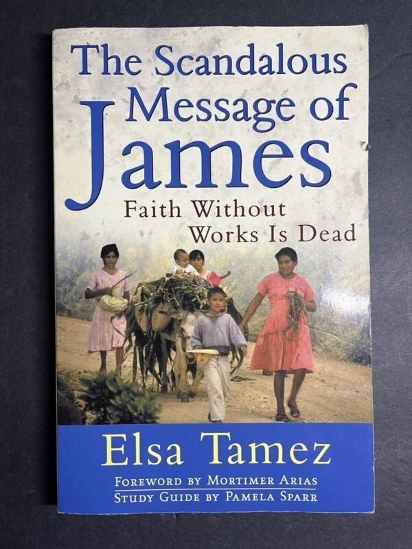 The Scandalous Message of James: Faith Without Works Is Dead