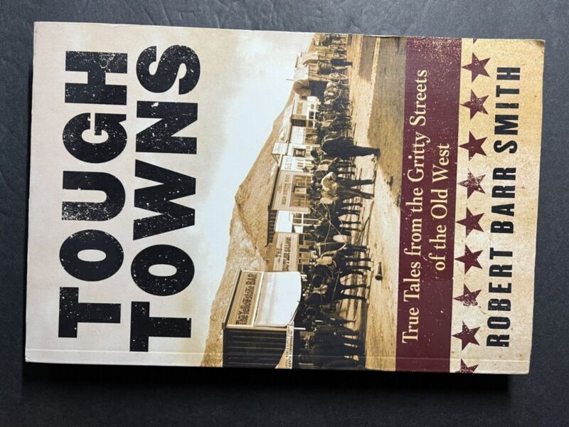 Tough Towns True Tales from the Gritty Streets of the Old West Robert Barr Smith