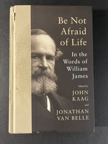 Be Not Afraid of Life: In the Words of William James book