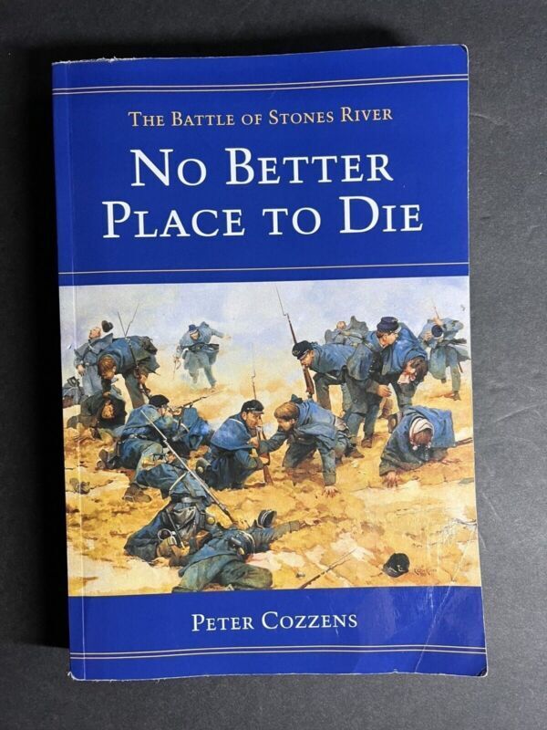 Peter Cozzens NO BETTER PLACE TO DIE The Battle of Stones River