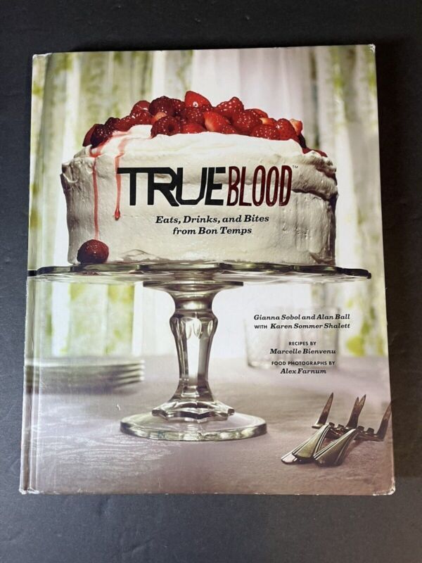 True Blood: Eats, Drinks, and Bites from Bon Temps by Alan Ball and Gianna Sobol