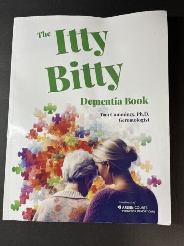 The Itty Bitty Dementia Book Arden Courts Tam Cummings Ph.D. Gerontologist