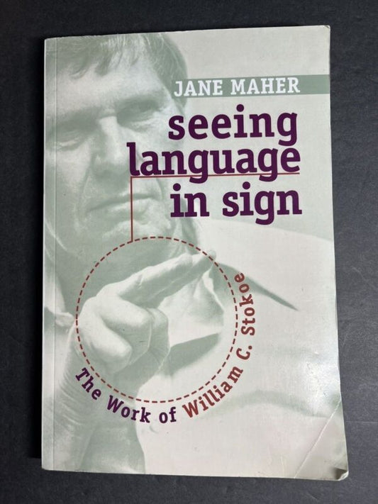 Seeing Language in Sign: The Work of William C. Stokoe by Jane Maher