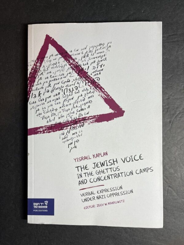 The Jewish Voice in the Ghettos and Concentration Camps By Yisrael Kaplan