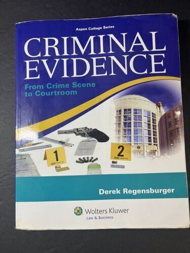 Criminal Evidence: From Crime Scene To Courtroom Aspen College Series