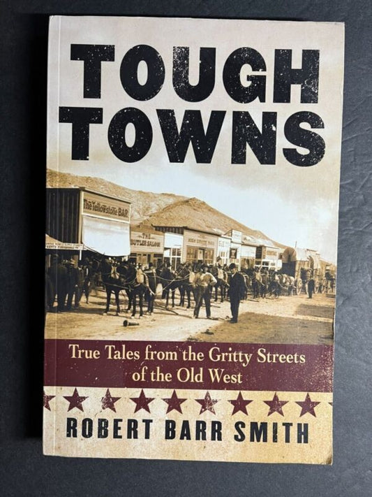 Tough Towns True Tales from the Gritty Streets of the Old West Robert Barr Smith