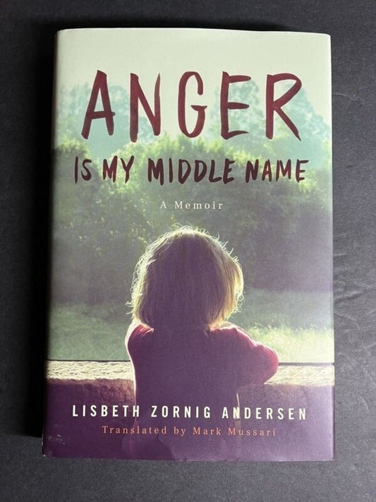 Anger Is My Middle Name: A Memoir by Zornig Andersen, Lisbeth BOOK