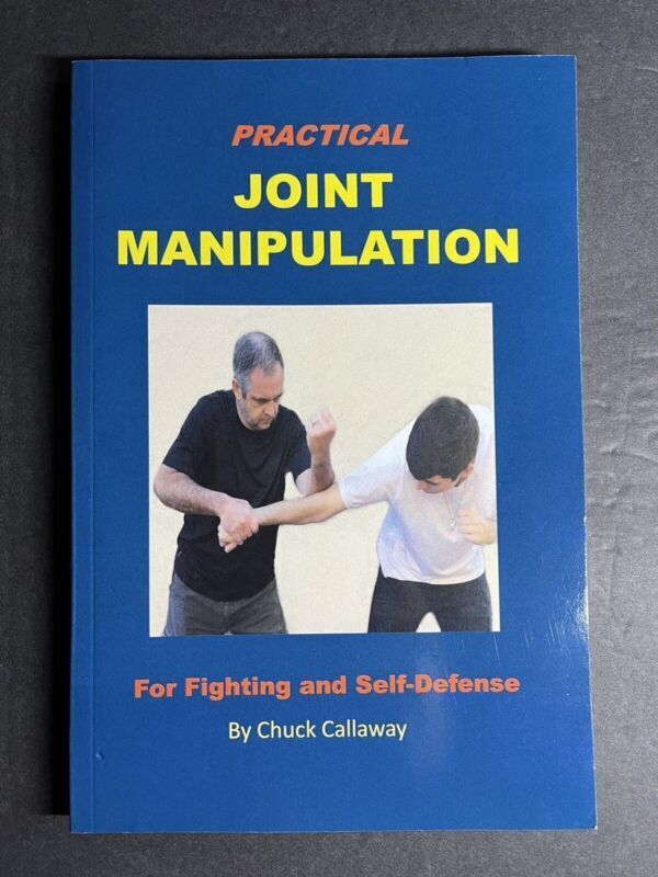 Practical Joint Manipulation: For Fighting and Self-Defense by Chuck Callaway