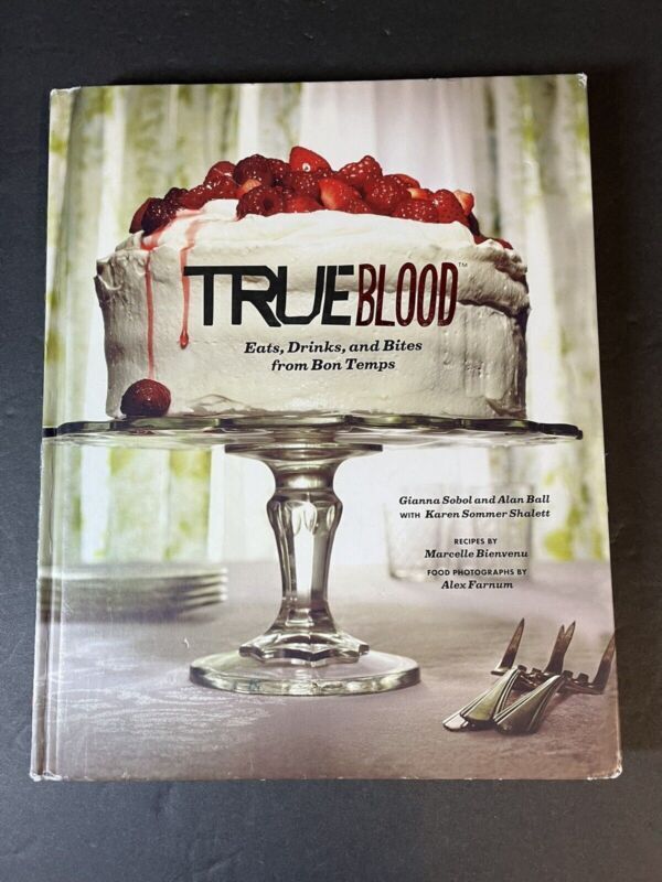 True Blood: Eats, Drinks, and Bites from Bon Temps by Alan Ball and Gianna Sobol