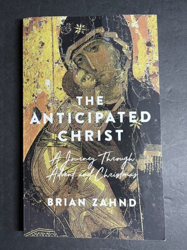 The Anticipated Christ: A Journey Through Advent and Christmas By Brain Zahnd