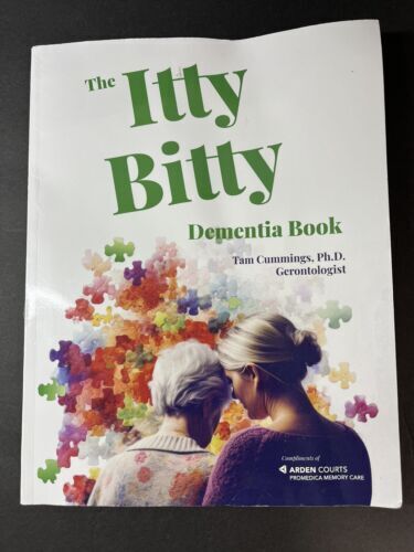 The Itty Bitty Dementia Book Arden Courts Tam Cummings Ph.D. Gerontologist