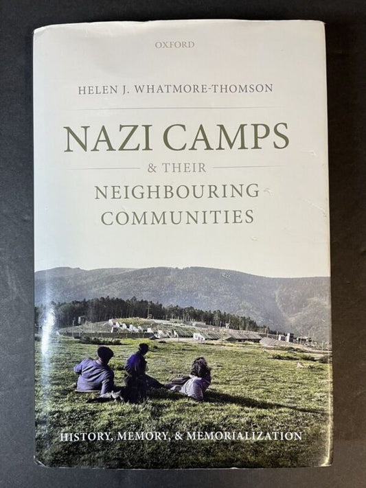 Nazi Camps and Their Neighbouring Communities: History, Memory, and Memoriali...