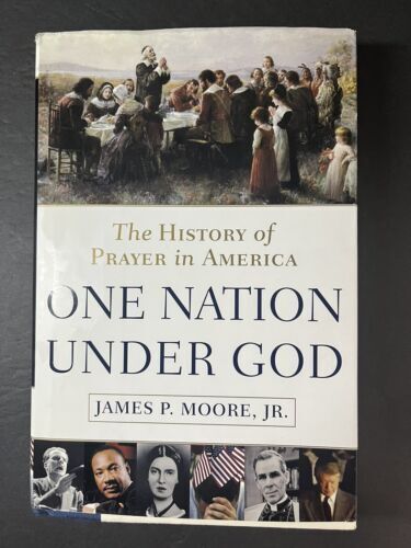 ONE NATION UNDER GOD: THE HISTORY OF PRAYER IN AMERICA By Moore James P. Jr.